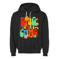 Drag Is Not A Crime Support LGBTQ Rights Drag Queen Groovy Garment-Dyed Fleece Hoodie