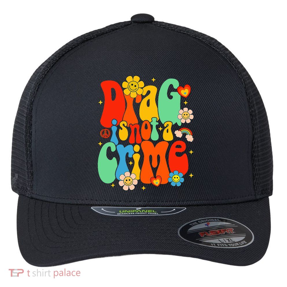 Drag Is Not A Crime Support LGBTQ Rights Drag Queen Groovy Flexfit Unipanel Trucker Cap