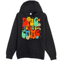 Drag Is Not A Crime Support LGBTQ Rights Drag Queen Groovy Premium Pullover Hoodie