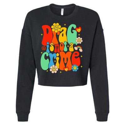 Drag Is Not A Crime Support LGBTQ Rights Drag Queen Groovy Cropped Pullover Crew