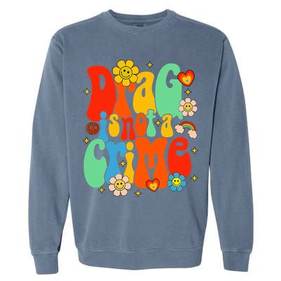 Drag Is Not A Crime Support LGBTQ Rights Drag Queen Groovy Garment-Dyed Sweatshirt