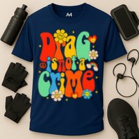 Drag Is Not A Crime Support LGBTQ Rights Drag Queen Groovy Performance Shirt