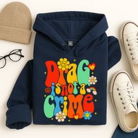 Drag Is Not A Crime Support LGBTQ Rights Drag Queen Groovy Hoodie