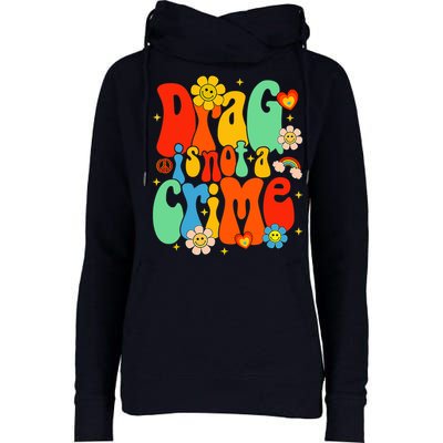 Drag Is Not A Crime Support LGBTQ Rights Drag Queen Groovy Womens Funnel Neck Pullover Hood