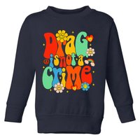 Drag Is Not A Crime Support LGBTQ Rights Drag Queen Groovy Toddler Sweatshirt