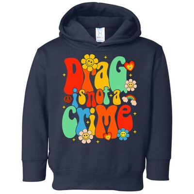 Drag Is Not A Crime Support LGBTQ Rights Drag Queen Groovy Toddler Hoodie