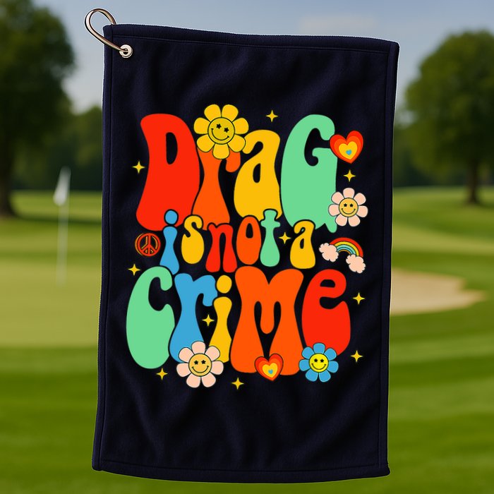 Drag Is Not A Crime Support LGBTQ Rights Drag Queen Groovy Golf Towel