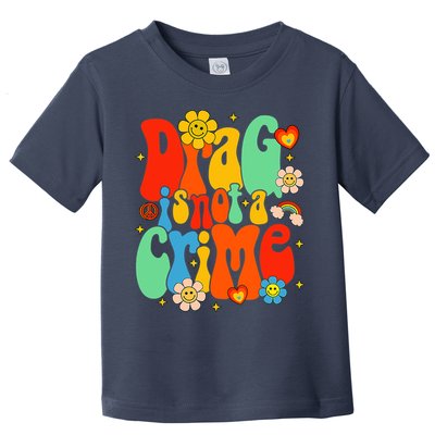 Drag Is Not A Crime Support LGBTQ Rights Drag Queen Groovy Toddler T-Shirt