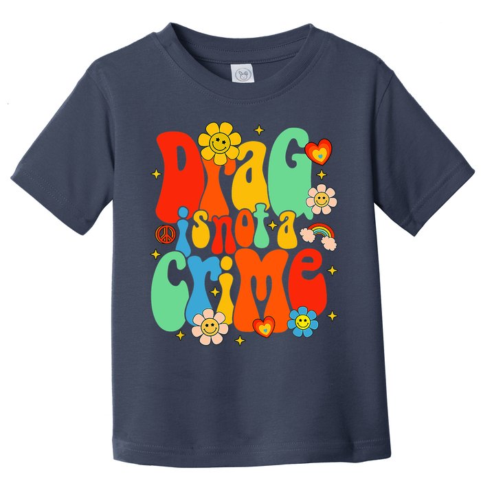 Drag Is Not A Crime Support LGBTQ Rights Drag Queen Groovy Toddler T-Shirt