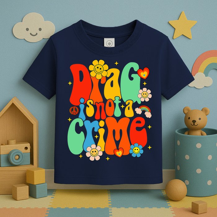 Drag Is Not A Crime Support LGBTQ Rights Drag Queen Groovy Toddler T-Shirt