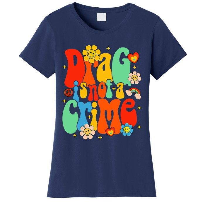 Drag Is Not A Crime Support LGBTQ Rights Drag Queen Groovy Women's T-Shirt