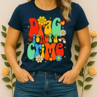Drag Is Not A Crime Support LGBTQ Rights Drag Queen Groovy Womens T-Shirt