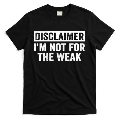 Disclaimer I'm Not For The Weak Funny T-Shirt