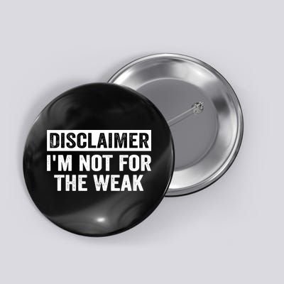 Disclaimer I'm Not For The Weak Funny Button