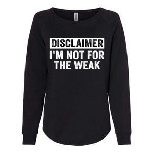 Disclaimer I'm Not For The Weak Funny Womens California Wash Sweatshirt