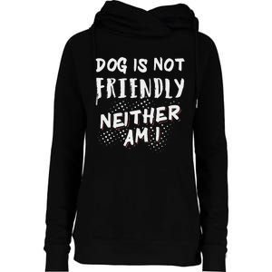 Dog Is Not Friendly Neither Am I Womens Funnel Neck Pullover Hood