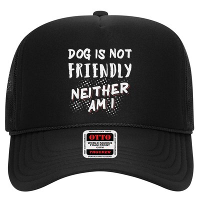 Dog Is Not Friendly Neither Am I Trucker Hat