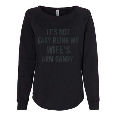 Distressed Its Not Easy Being My Wifes Arm Candy Womens California Wash Sweatshirt