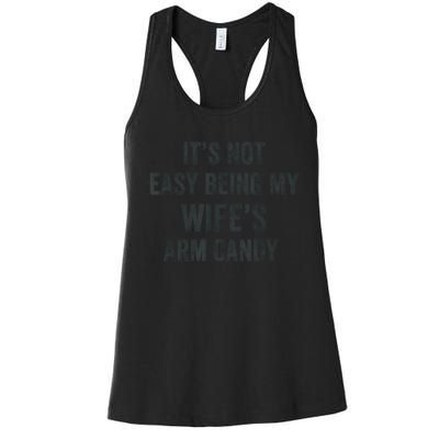 Distressed Its Not Easy Being My Wifes Arm Candy Women's Racerback Tank