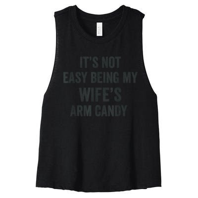 Distressed Its Not Easy Being My Wifes Arm Candy Women's Racerback Cropped Tank