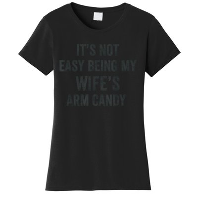 Distressed Its Not Easy Being My Wifes Arm Candy Women's T-Shirt