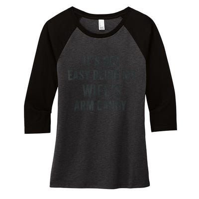 Distressed Its Not Easy Being My Wifes Arm Candy Women's Tri-Blend 3/4-Sleeve Raglan Shirt