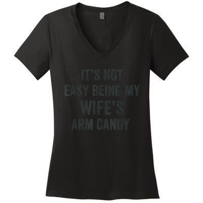 Distressed Its Not Easy Being My Wifes Arm Candy Women's V-Neck T-Shirt