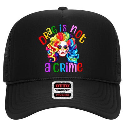 Drag Is Not A Crime Fabulous Drag Queen Lgbtq Equality Pride High Crown Mesh Back Trucker Hat