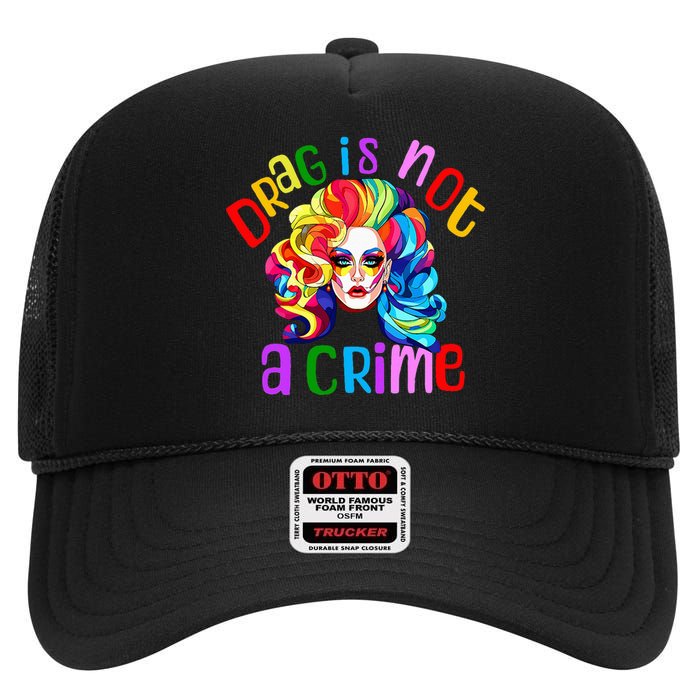 Drag Is Not A Crime Fabulous Drag Queen Lgbtq Equality Pride High Crown Mesh Back Trucker Hat