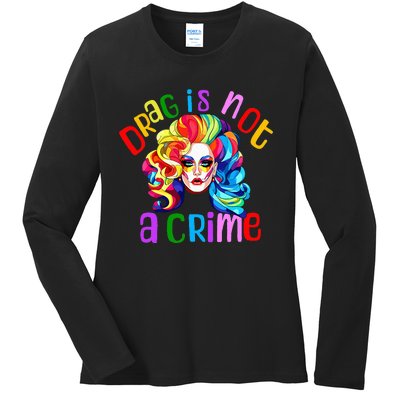 Drag Is Not A Crime Fabulous Drag Queen Lgbtq Equality Pride Ladies Long Sleeve Shirt