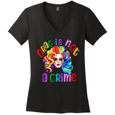 Drag Is Not A Crime Fabulous Drag Queen Lgbtq Equality Pride Women's V-Neck T-Shirt