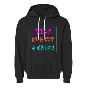 Drag Is Not A Crime Support Queens LGBTQ Garment-Dyed Fleece Hoodie