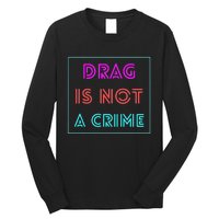 Drag Is Not A Crime Support Queens LGBTQ Long Sleeve Shirt