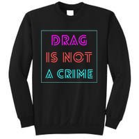 Drag Is Not A Crime Support Queens LGBTQ Sweatshirt