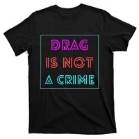 Drag Is Not A Crime Support Queens LGBTQ T-Shirt