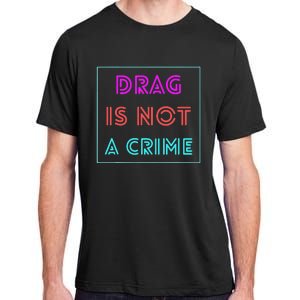 Drag Is Not A Crime Support Queens LGBTQ Adult ChromaSoft Performance T-Shirt