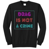 Drag Is Not A Crime Support Queens LGBTQ Tall Sweatshirt