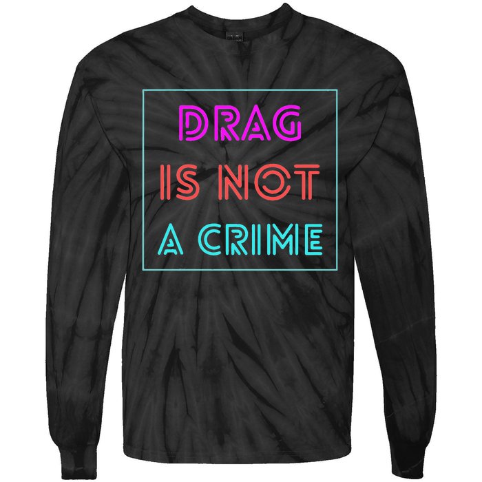 Drag Is Not A Crime Support Queens LGBTQ Tie-Dye Long Sleeve Shirt