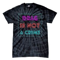 Drag Is Not A Crime Support Queens LGBTQ Tie-Dye T-Shirt