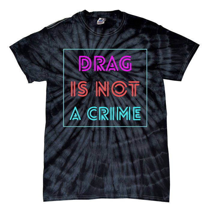 Drag Is Not A Crime Support Queens LGBTQ Tie-Dye T-Shirt