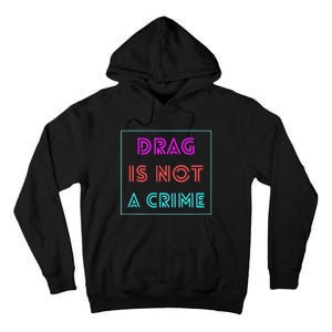 Drag Is Not A Crime Support Queens LGBTQ Tall Hoodie