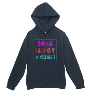 Drag Is Not A Crime Support Queens LGBTQ Urban Pullover Hoodie