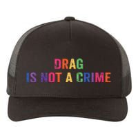 Drag is Not a Crime Yupoong Adult 5-Panel Trucker Hat