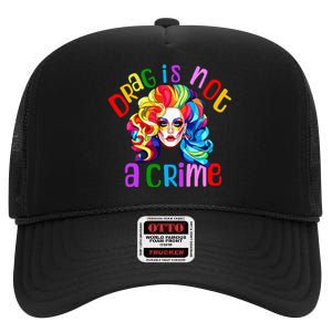 Drag Is Not A Crime Fabulous Drag Queen Lgbtq Equality Pride High Crown Mesh Back Trucker Hat