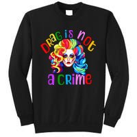 Drag Is Not A Crime Fabulous Drag Queen Lgbtq Equality Pride Sweatshirt