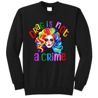 Drag Is Not A Crime Fabulous Drag Queen Lgbtq Equality Pride Sweatshirt