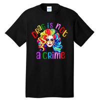 Drag Is Not A Crime Fabulous Drag Queen Lgbtq Equality Pride Tall T-Shirt