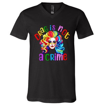 Drag Is Not A Crime Fabulous Drag Queen Lgbtq Equality Pride V-Neck T-Shirt