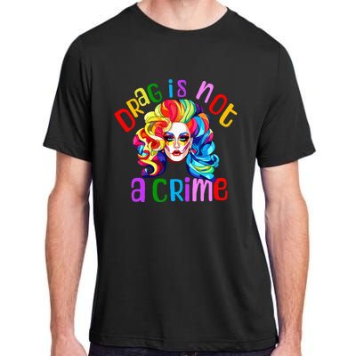 Drag Is Not A Crime Fabulous Drag Queen Lgbtq Equality Pride Adult ChromaSoft Performance T-Shirt