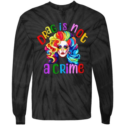 Drag Is Not A Crime Fabulous Drag Queen Lgbtq Equality Pride Tie-Dye Long Sleeve Shirt